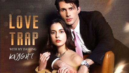 Love Trap with My Dashing Knight Full Movie