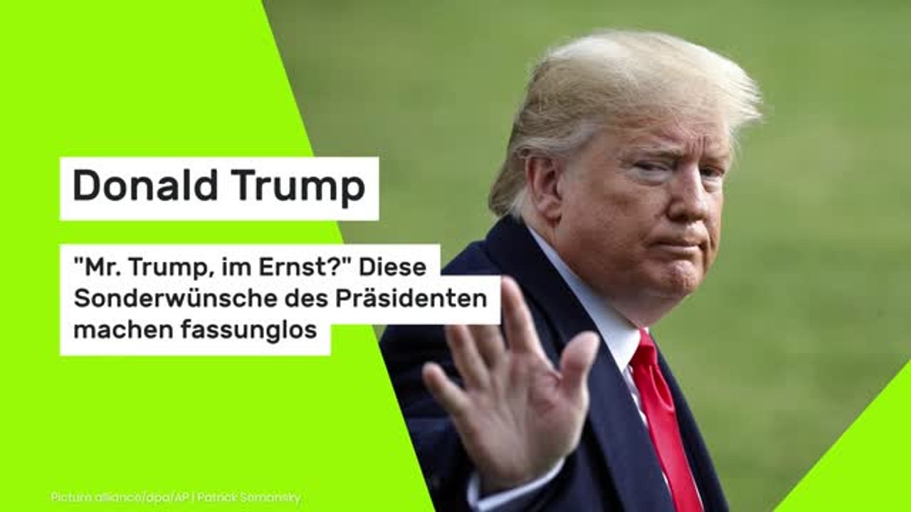 Donald Trump: 'Mr. Trump, im Ernst?' Diese Sonderwünsche des Präsidenten machen fassunglos
