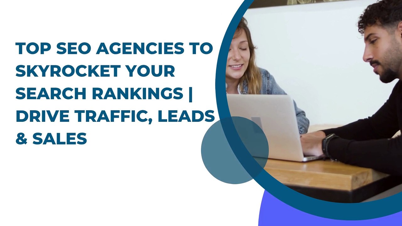 Top SEO Agencies to Skyrocket Your Search Rankings | Drive Traffic, Leads & Sales