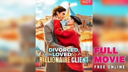 Divorced, Now Loved by My Client | ENG SUB FULL MOVIE