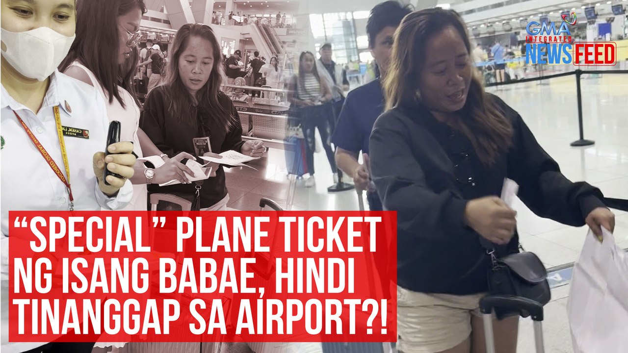 “Special” plane ticket ng isang babae, hindi tinanggap sa airport?! | GMA Integrated Newsfeed