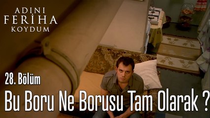 Bu Boru Ne Borusu Tam Olarak  ?- Adını Feriha Koydum 28. Bölüm