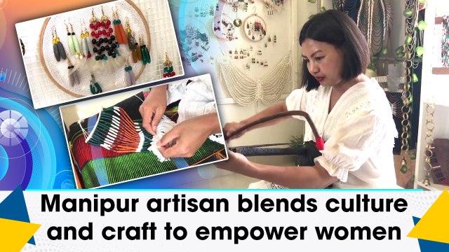 Manipur artisan blends culture and craft to empower women