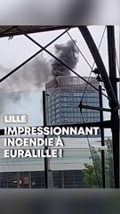 Lille : Un impressionnant incendie à Euralille !