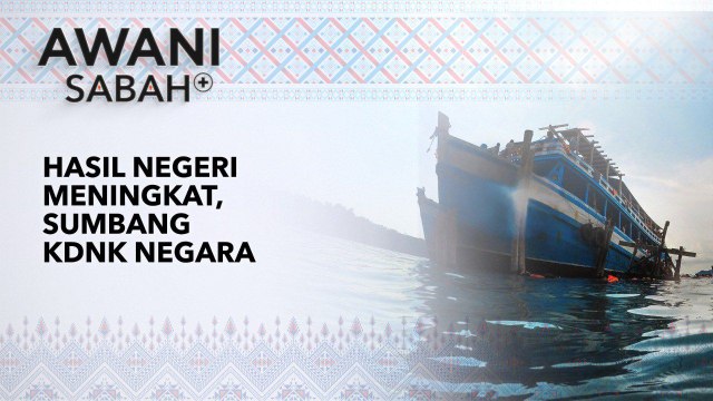 AWANI Sabah+: Hasil negeri meningkat, sumbang KDNK negara