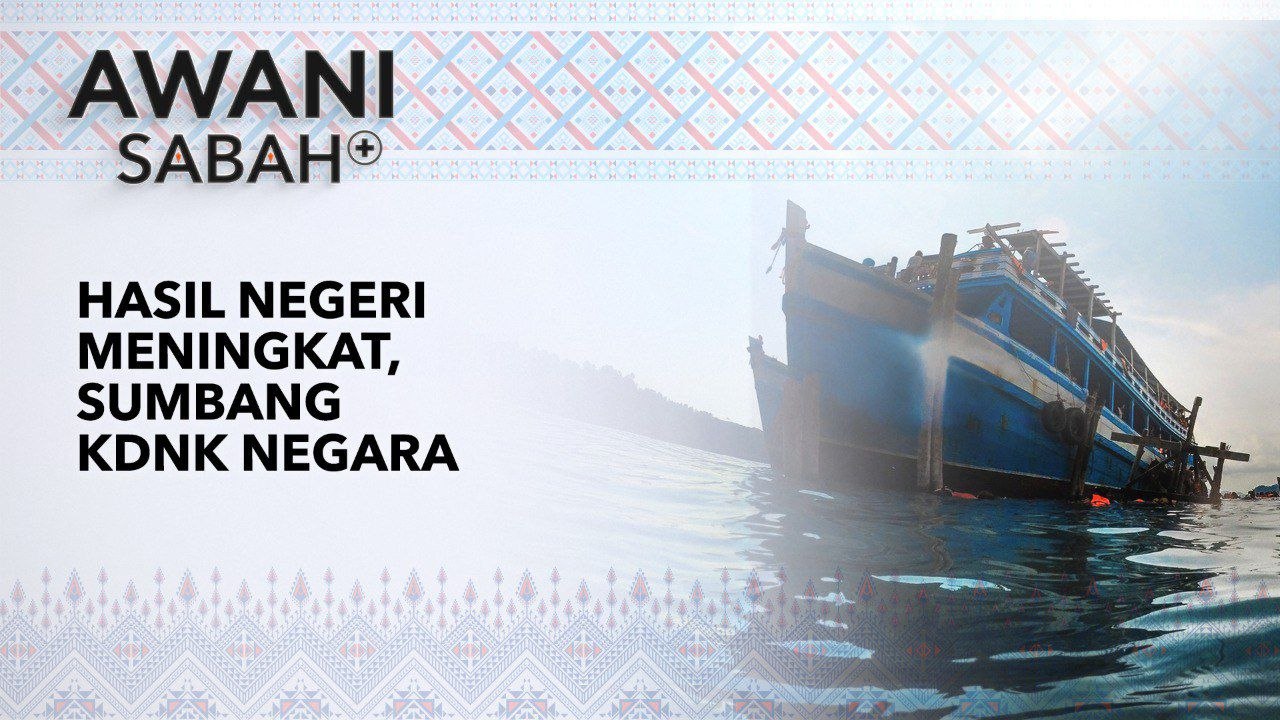 AWANI Sabah+: Hasil negeri meningkat, sumbang KDNK negara