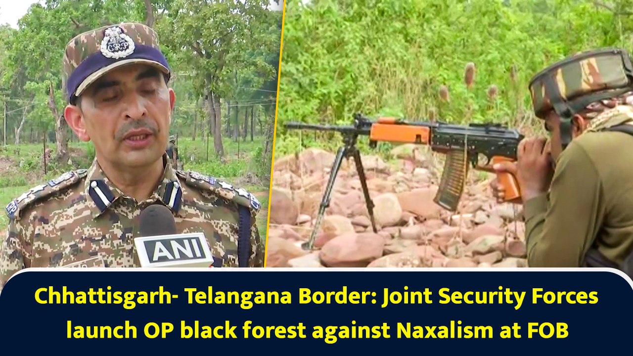 Chhattisgarh- Telangana Border: Joint Security Forces launch OP black forest against Naxalism at FOB