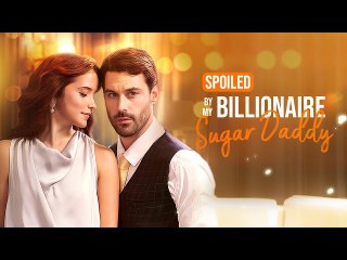Spoiled By My Billionaire Sugar Daddy (2024) - Full Movie