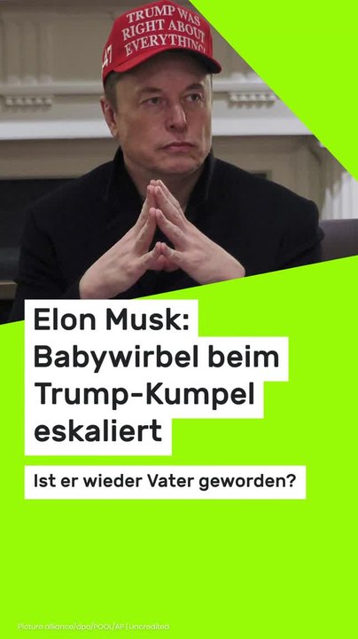 Copy of Elon Musk: Babywirbel beim Trump-Kumpel eskaliert: Ist er wieder Vater geworden?