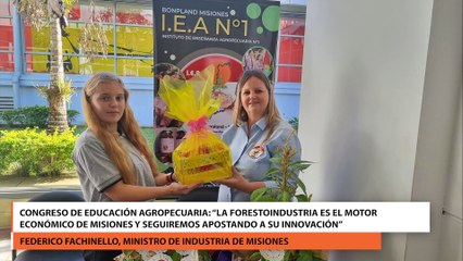 Congreso de Educación agropecuaria La forestoindustria es el motor económico de Misiones y seguiremos apostando a su innovación