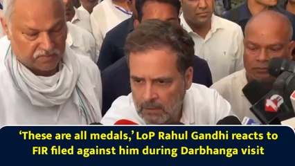 ‘These are all medals,’ LoP Rahul Gandhi reacts to FIR filed against him during Darbhanga visit