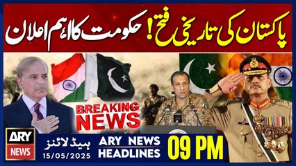 ARY News 9 PM Headlines || 15th May 2025 - PAKISTAN'S BIGGEST VICTORY - Govt's Big Announcement