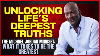 The Michael Jordan Mindset: What It Takes to Be the Greatest