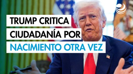 Trump asegura que la ciudadanía por nacimiento se adoptó para proteger a los hijos de los esclavos
