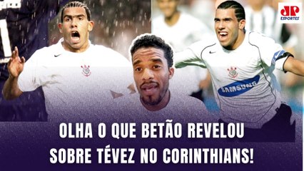 QUE FO**! "Muita gente NÃO SABE, mas o Tévez no Corinthians..." OLHA o que Betão REVELOU!