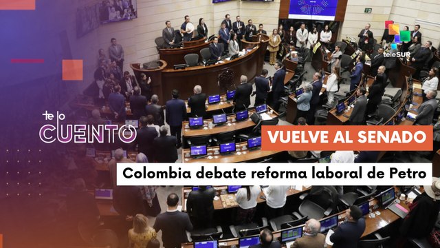 Te lo Cuento 15-05-25: Inicia tercer debate en el Senado colombiano sobre la reforma laboral