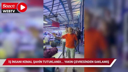 İş insanı Kemal Şahin tutuklandı... Yakın çevresinden saklamış