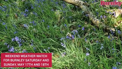 Burnley's weekend weather watch Saturday and Sunday, May 16th and 17th