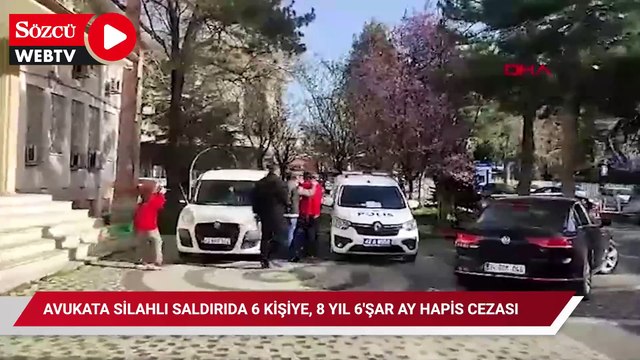 Avukata silahlı saldırıda 6 kişiye, 8 yıl 6'şar ay hapis cezası