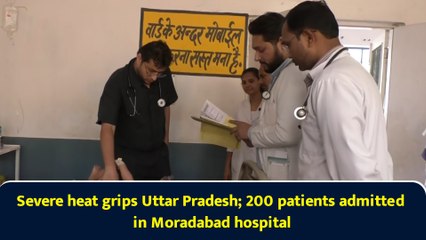 Severe heat grips Uttar Pradesh; 200 patients admitted in Moradabad hospital