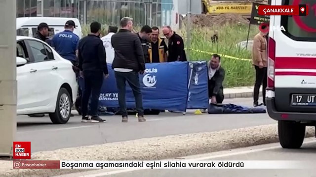 Çanakkale'de boşanma aşamasındaki eşini silahla vurarak öldürdü