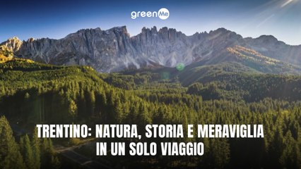 Trentino: natura, storia e meraviglia in un solo viaggio