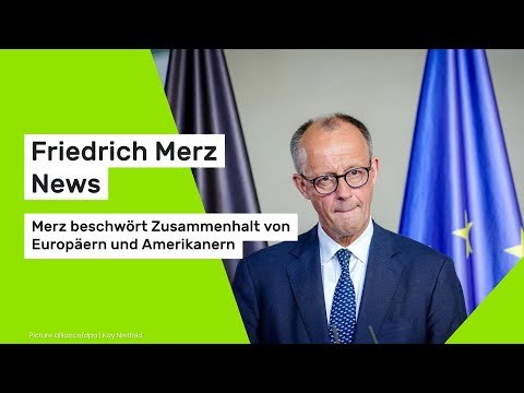 Friedrich Merz News: Merz beschwört Zusammenhalt von Europäern und Amerikanern