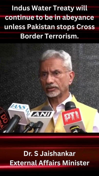 Indus Water Treaty will continue to be in abeyance unless Pakistan stops Cross Border Terrorism - Dr. S Jai Shankar External Affairs Minister