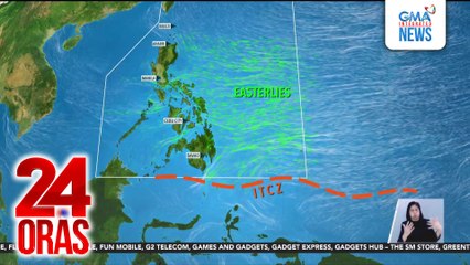 ITCZ at easterlies, patuloy na makakaapekto sa maraming lugar sa bansa | 24 Oras