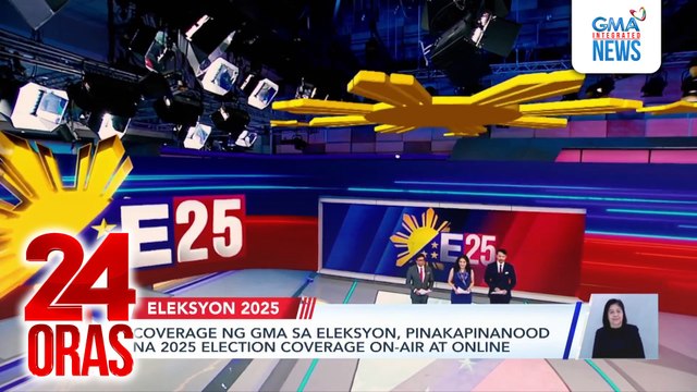 Coverage ng GMA sa Eleksyon, pinakapinanood na 2025 Election coverage on-air at online | 24 Oras