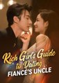 Rich Girl's Guide To Dating Fiancé's Uncle - FULL HD