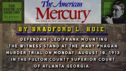 The American Mercury on Leo Frank’s 1913 Trial: Week Four Testimony Under Scrutiny