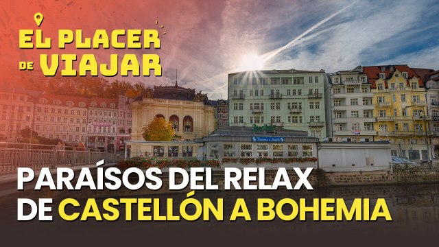 Paraísos del relax de Castellón a Bohemia: viajes alrededor del agua para reconciliarse con La Tierra