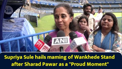 Supriya Sule hails maming of Wankhede Stand after Sharad Pawar as a "Proud Moment"