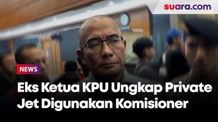 Bukan untuk Distribusi Logistik, Eks Ketua KPU Ungkap Private Jet Digunakan Komisioner
