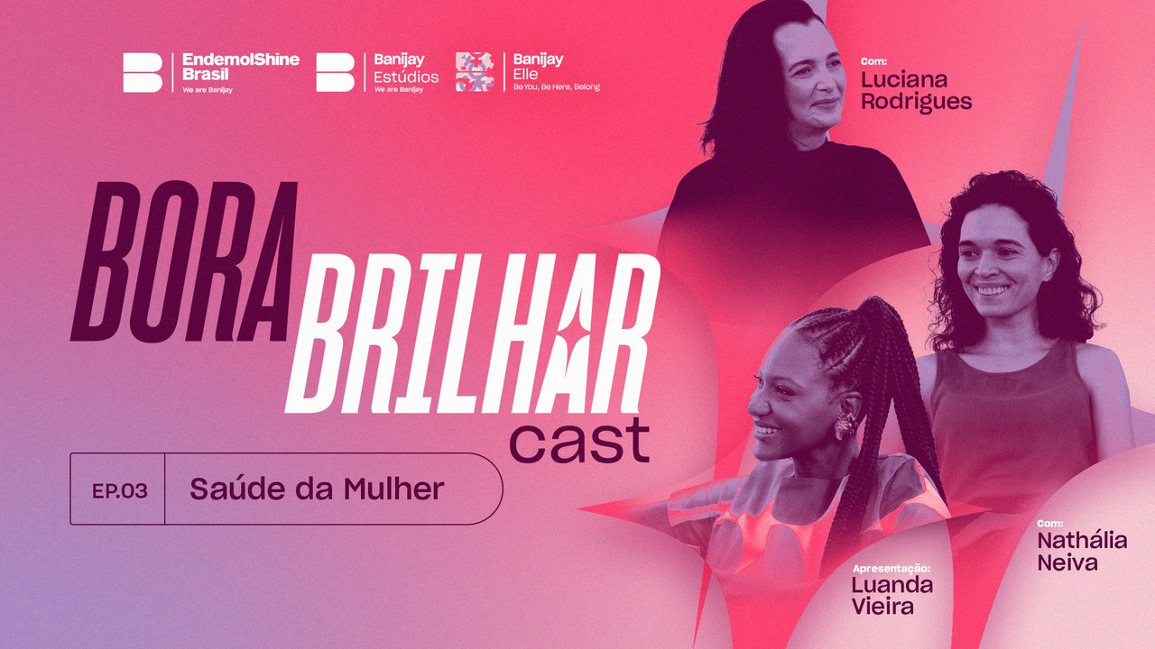 Saúde da Mulher, com Luciana Rodrigues e Nathalia Neiva | Especial Mês da Mulher | Bora Brilhar Cast #3