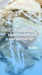 ¿Chilaquiles todos los fines de semana? ¡Sí! Son deliciosos, pero ¿se consideran saludables?