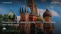 Russia could be ready to strike NATO in two years, new report says