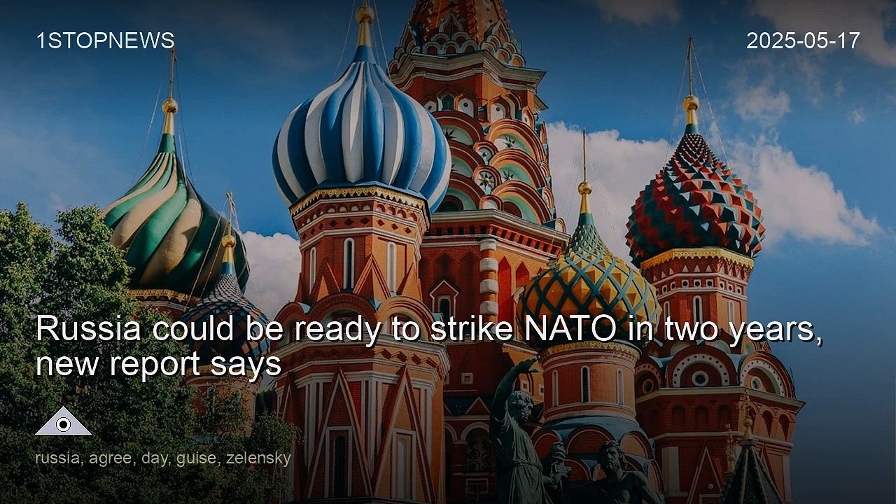 Russia could be ready to strike NATO in two years, new report says