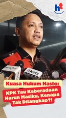 Kuasa Hukum Hasto  KPK Tau Keberadaan Harun Masiku, Kenapa Tak Ditangkap?!