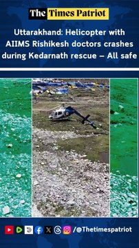 Uttarakhand: Helicopter with AIIMS Rishikesh doctors crashes during Kedarnath rescue — All safe