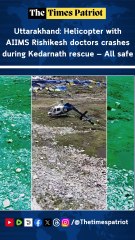 Uttarakhand: Helicopter with AIIMS Rishikesh doctors crashes during Kedarnath rescue — All safe