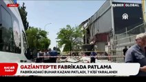 Gaziantep'te halı fabrikasında patlama: Yaralılar var