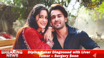 Dipika Kakar Diagnosed with Liver Tumor | Shoaib Ibrahim Breaks Down