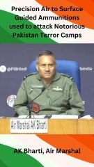 Precision Air to Surface Guided Ammunitions used to attack Notorious Pakistan Terror Camps -  AK Bharti,  Air Marshal