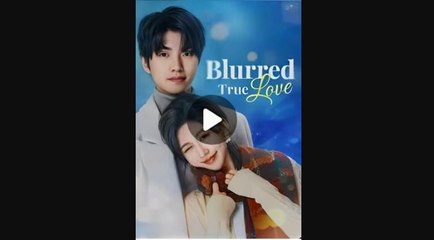 Blurred True Love CN ShortDrama