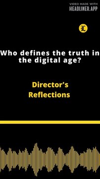 Director's Reflections | Who defines the truth in the digital age?