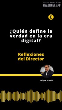 Reflexiones del Director | ¿Quién define la verdad en la era digital?