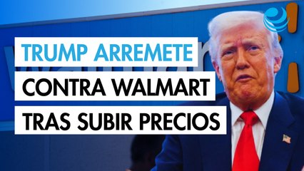 Donald Trump arremete contra Walmart por subir precios tras aranceles: "ganó mucho más de lo esperado"