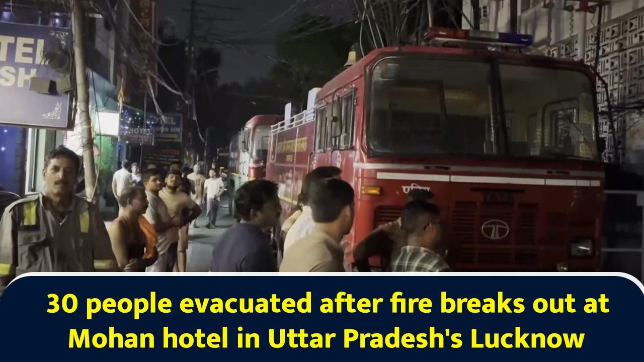 30 people evacuated after fire breaks out at Mohan hotel in Uttar Pradesh's Lucknow